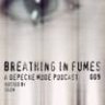Breathing In Fumes - A Depeche Mode Podcast 009